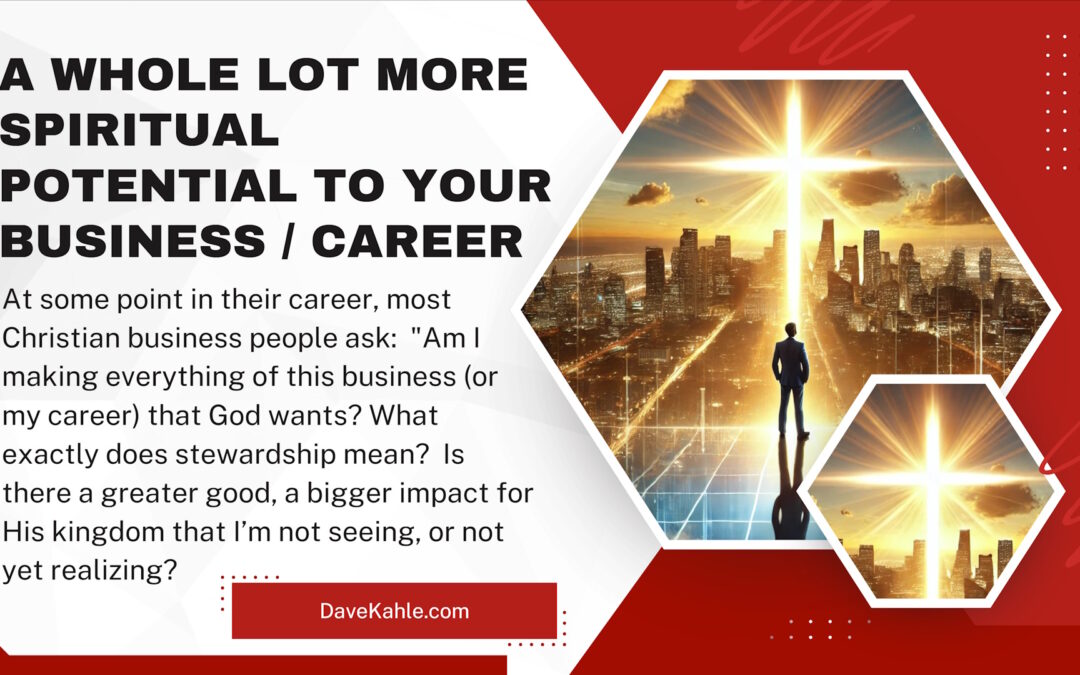 A whole lot more spiritual potential to your business/career